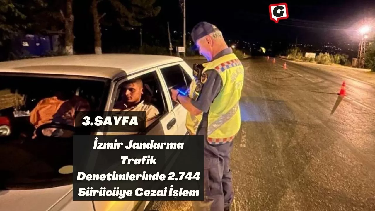İzmir Jandarma Trafik Denetimlerinde 2.744 Sürücüye Cezai İşlem