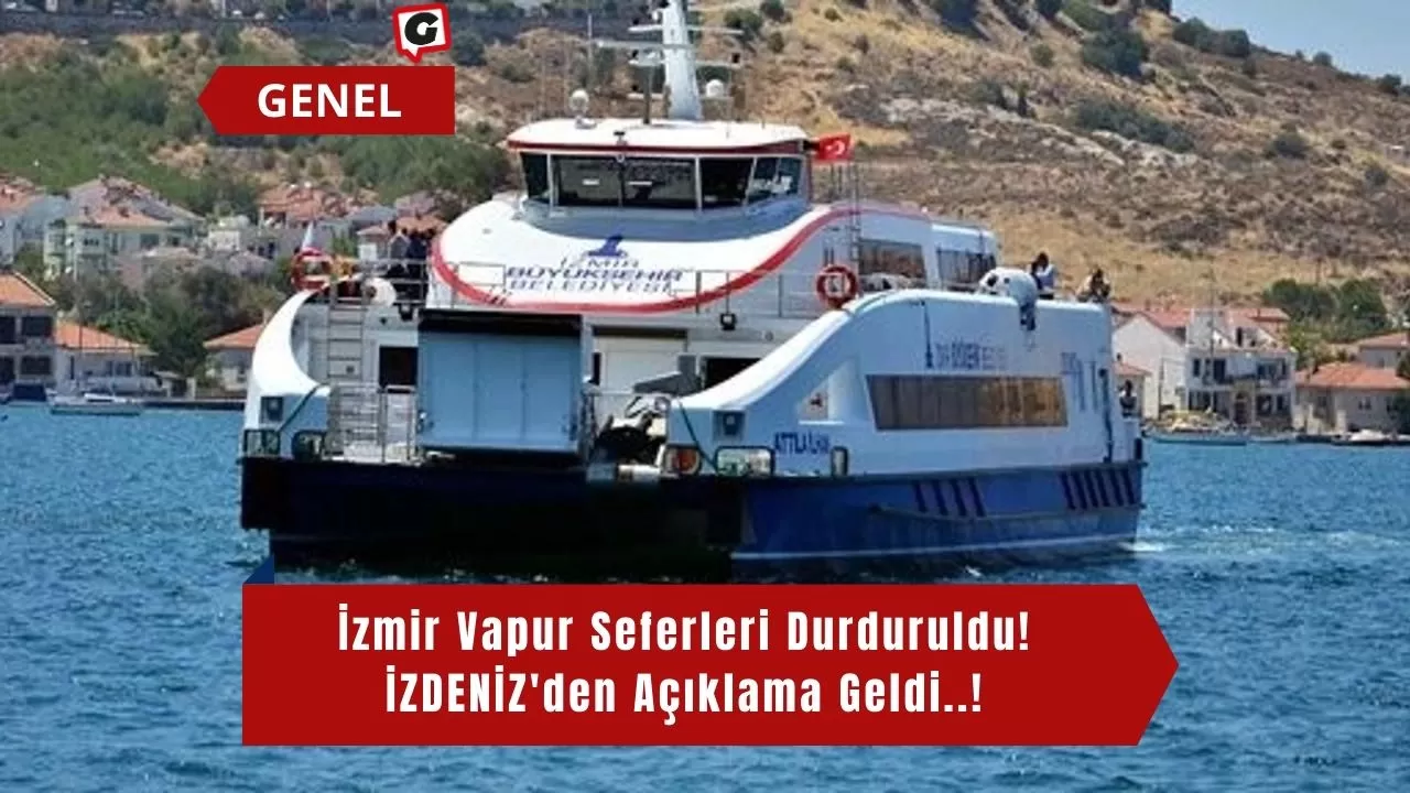 İzmir Vapur Seferleri Durduruldu! İZDENİZ'den Açıklama Geldi..!