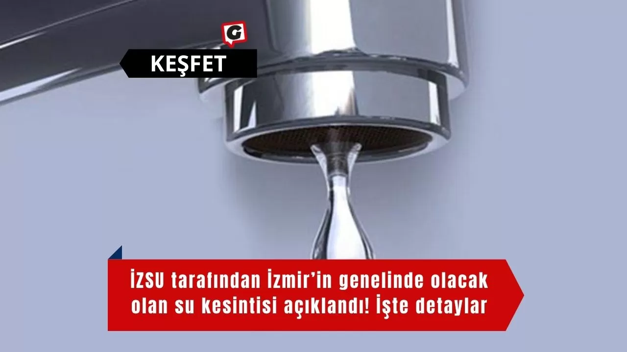 İZSU tarafından İzmir’in genelinde olacak olan su kesintisi açıklandı! İşte detaylar