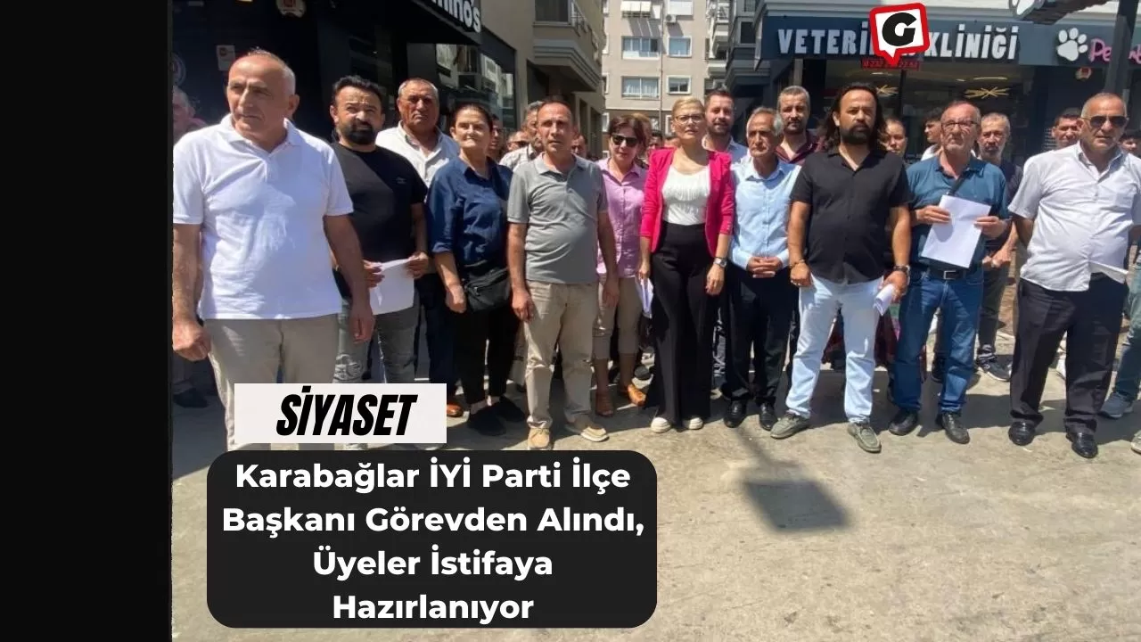 Karabağlar İYİ Parti İlçe Başkanı Görevden Alındı, Üyeler İstifaya Hazırlanıyor