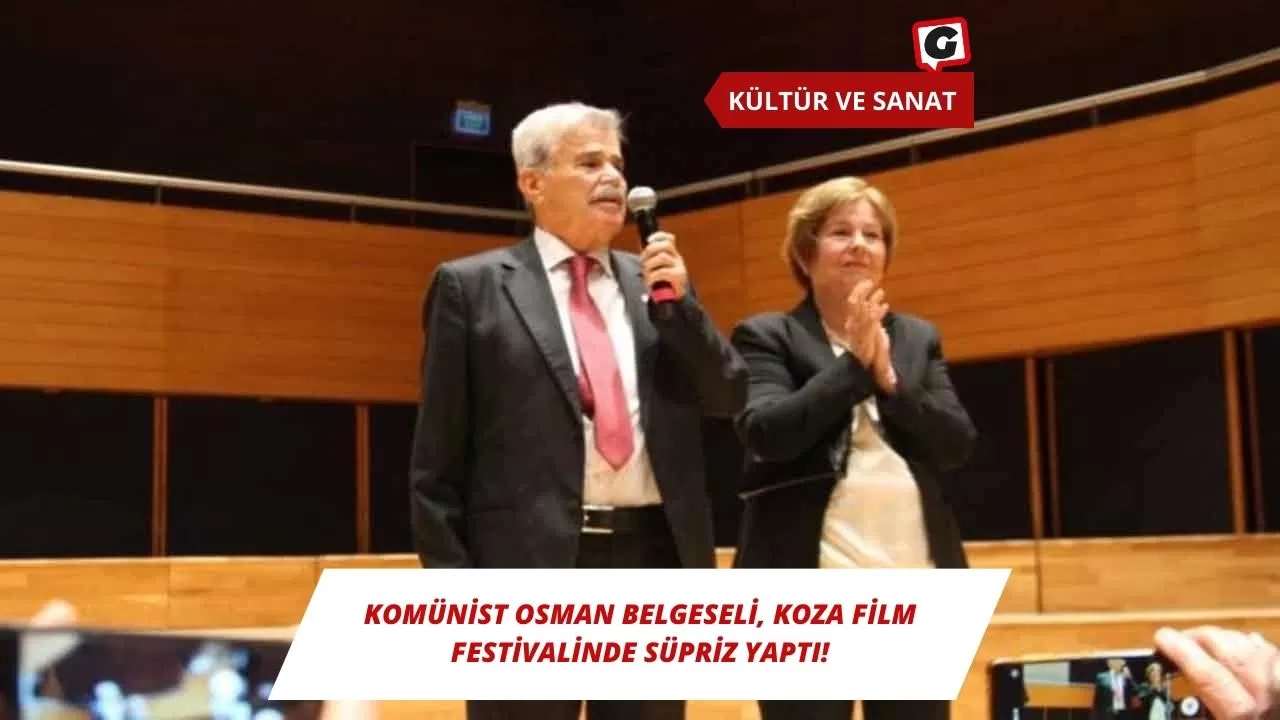 Komünist Osman Belgeseli, Koza Film Festivalinde Süpriz Yaptı!
