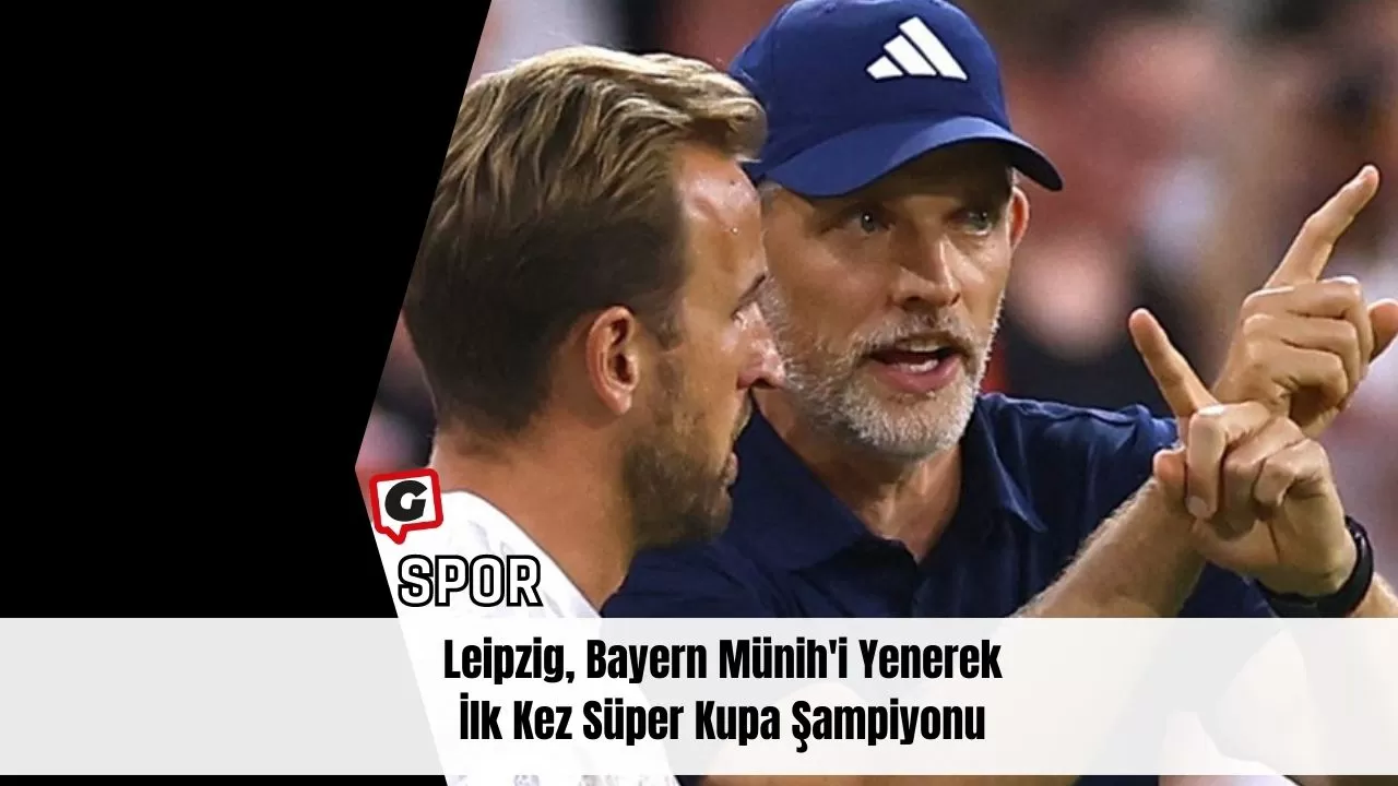 Leipzig, Bayern Münih'i Yenerek İlk Kez Süper Kupa Şampiyonu
