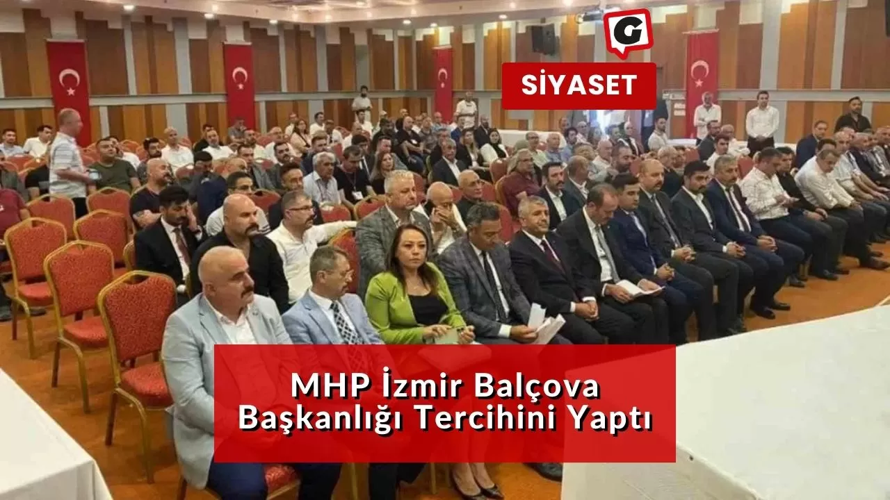 MHP İzmir Balçova Başkanlığı Tercihini Yaptı