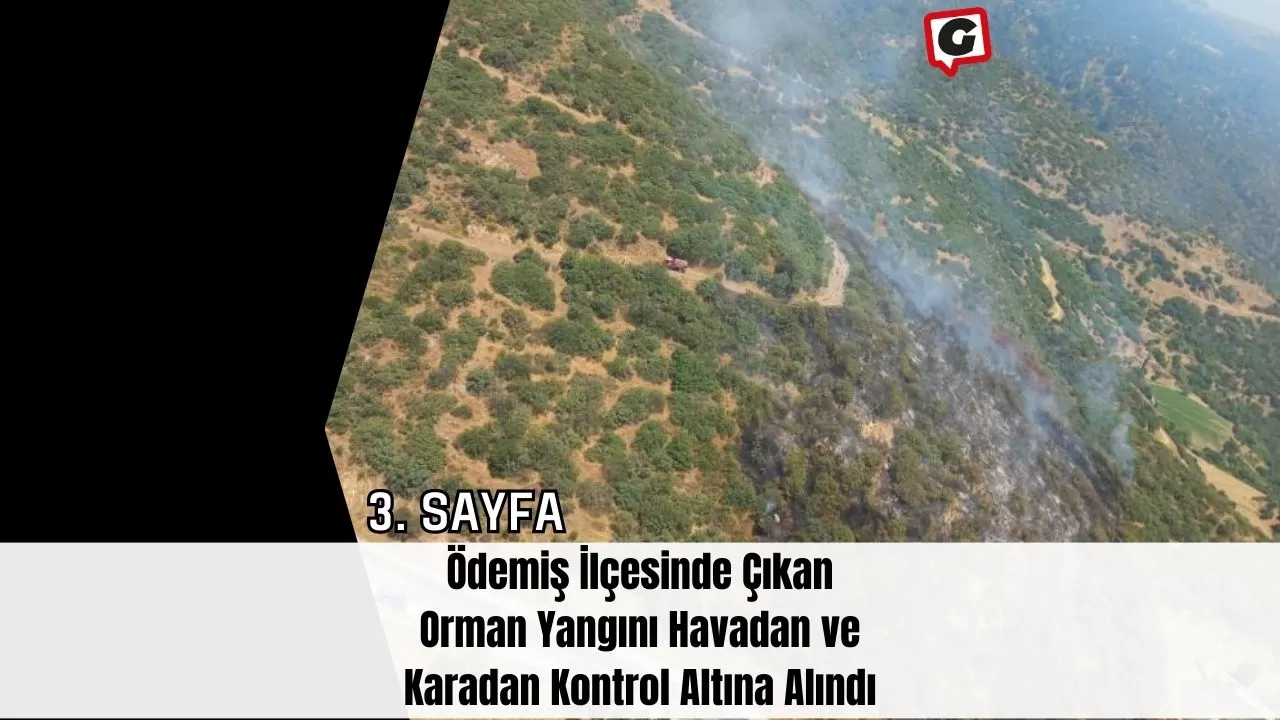 Ödemiş İlçesinde Çıkan Orman Yangını Havadan ve Karadan Kontrol Altına Alındı