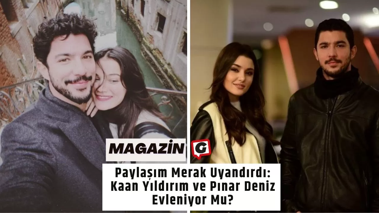 Paylaşım Merak Uyandırdı: Kaan Yıldırım ve Pınar Deniz Evleniyor Mu?
