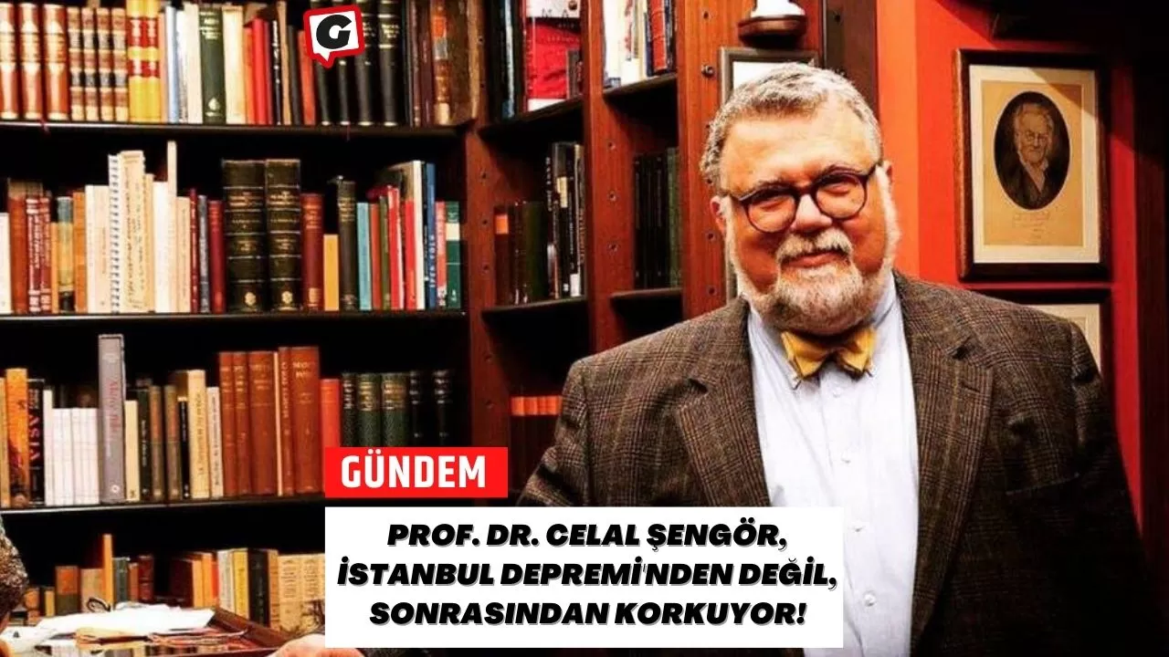 Prof. Dr. Celal Şengör, İstanbul Depremi'nden Değil, Sonrasından Korkuyor!