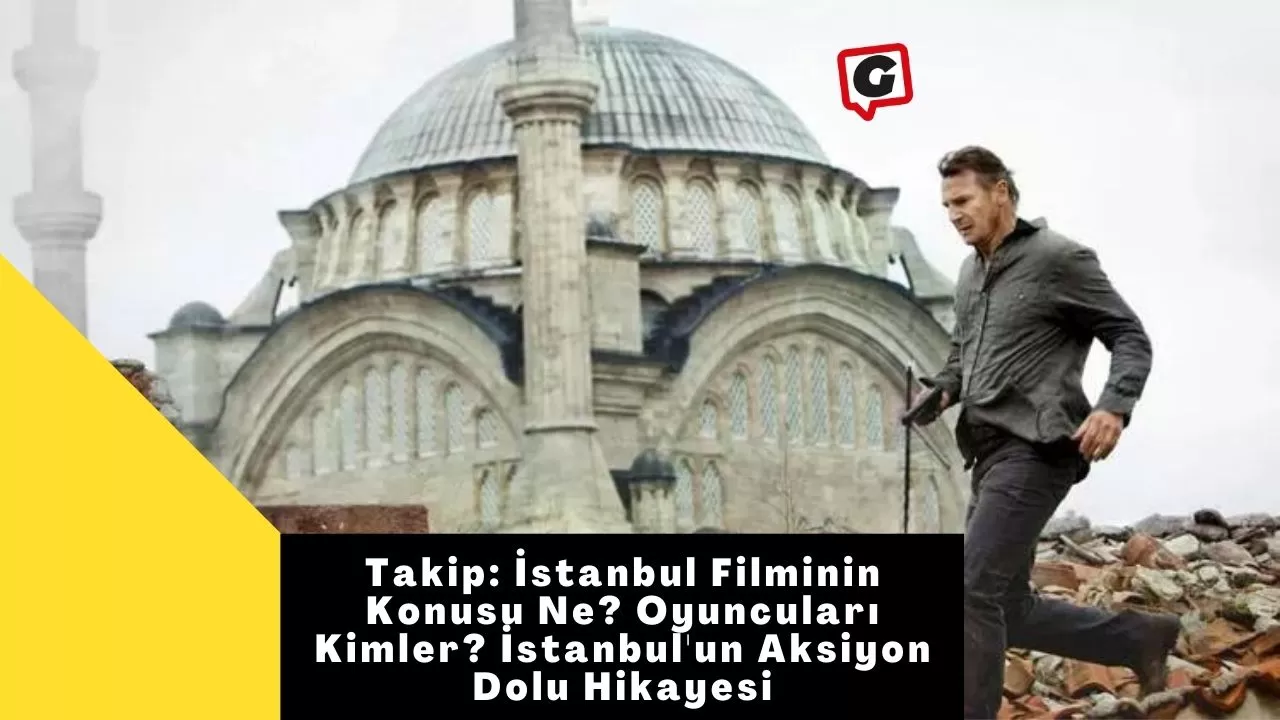 Takip: İstanbul Filminin Konusu Ne? Oyuncuları Kimler? İstanbul'un Aksiyon Dolu Hikayesi