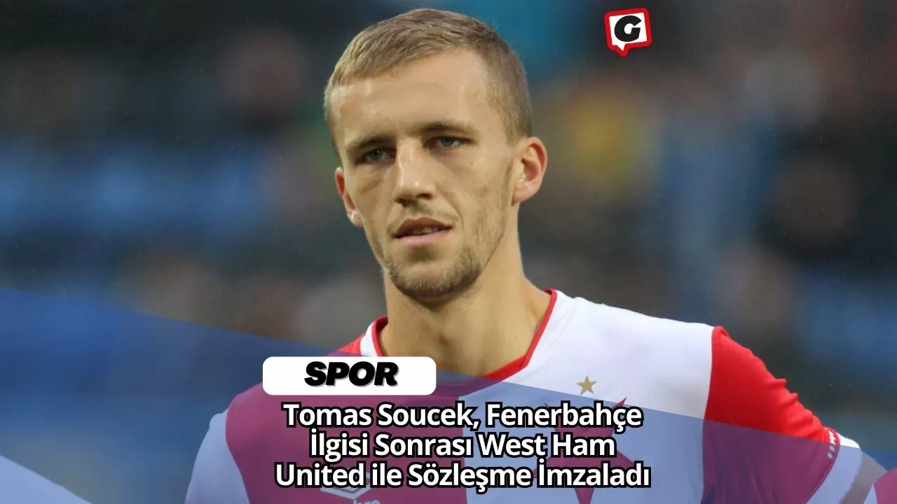 Tomas Soucek, Fenerbahçe İlgisi Sonrası West Ham United ile Sözleşme İmzaladı