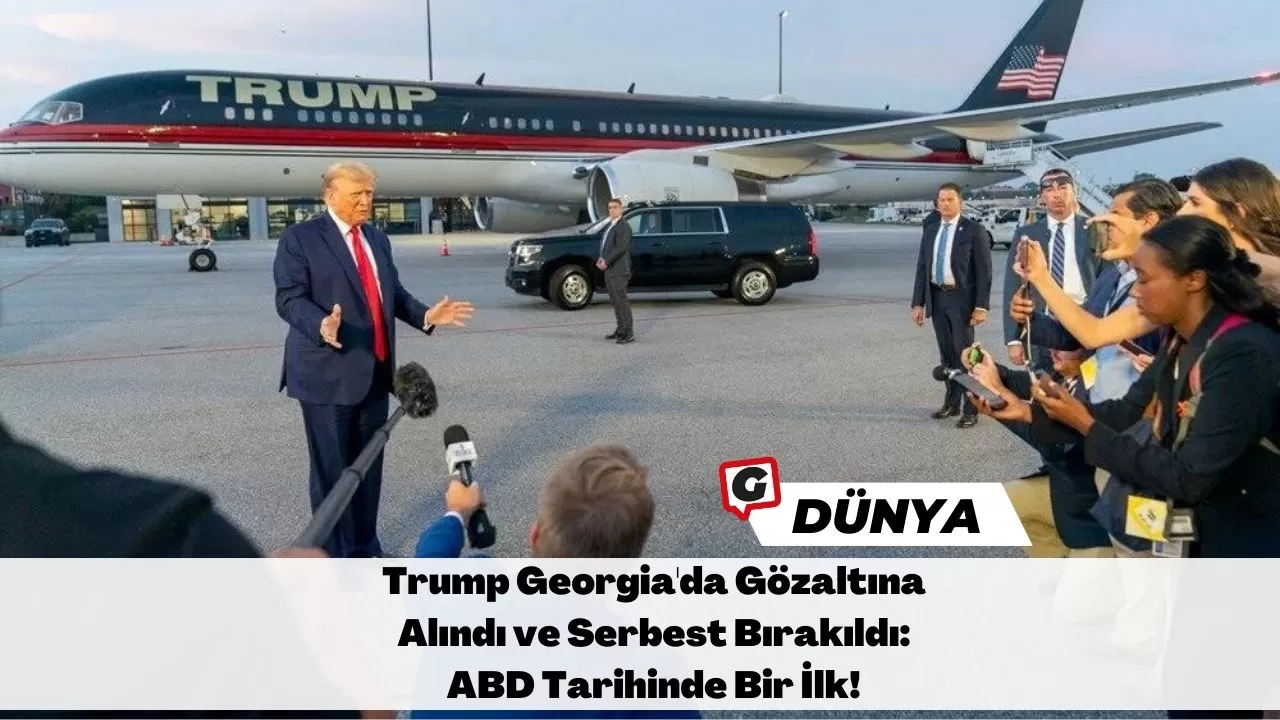 Trump Georgia'da Gözaltına Alındı ve Serbest Bırakıldı: ABD Tarihinde Bir İlk!