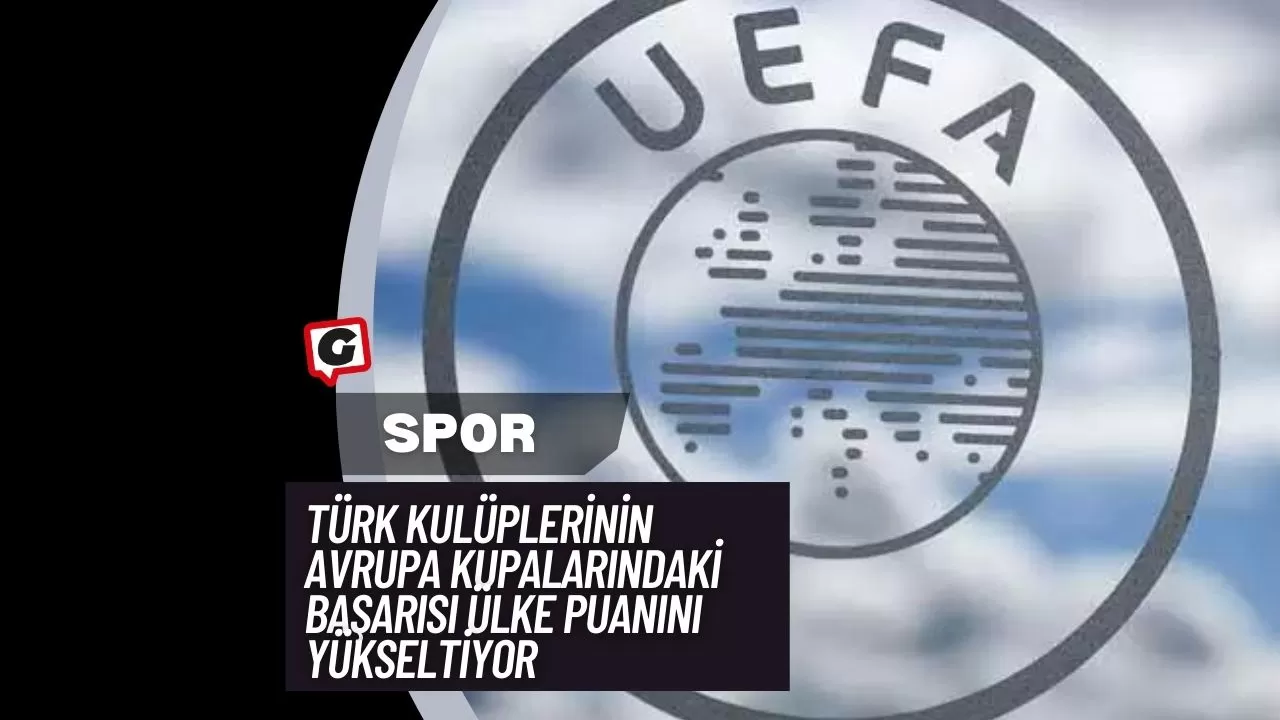 Türk Kulüplerinin Avrupa Kupalarındaki Başarısı Ülke Puanını Yükseltiyor