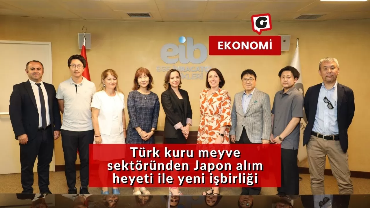 Türk kuru meyve sektöründen Japon alım heyeti ile yeni işbirliği