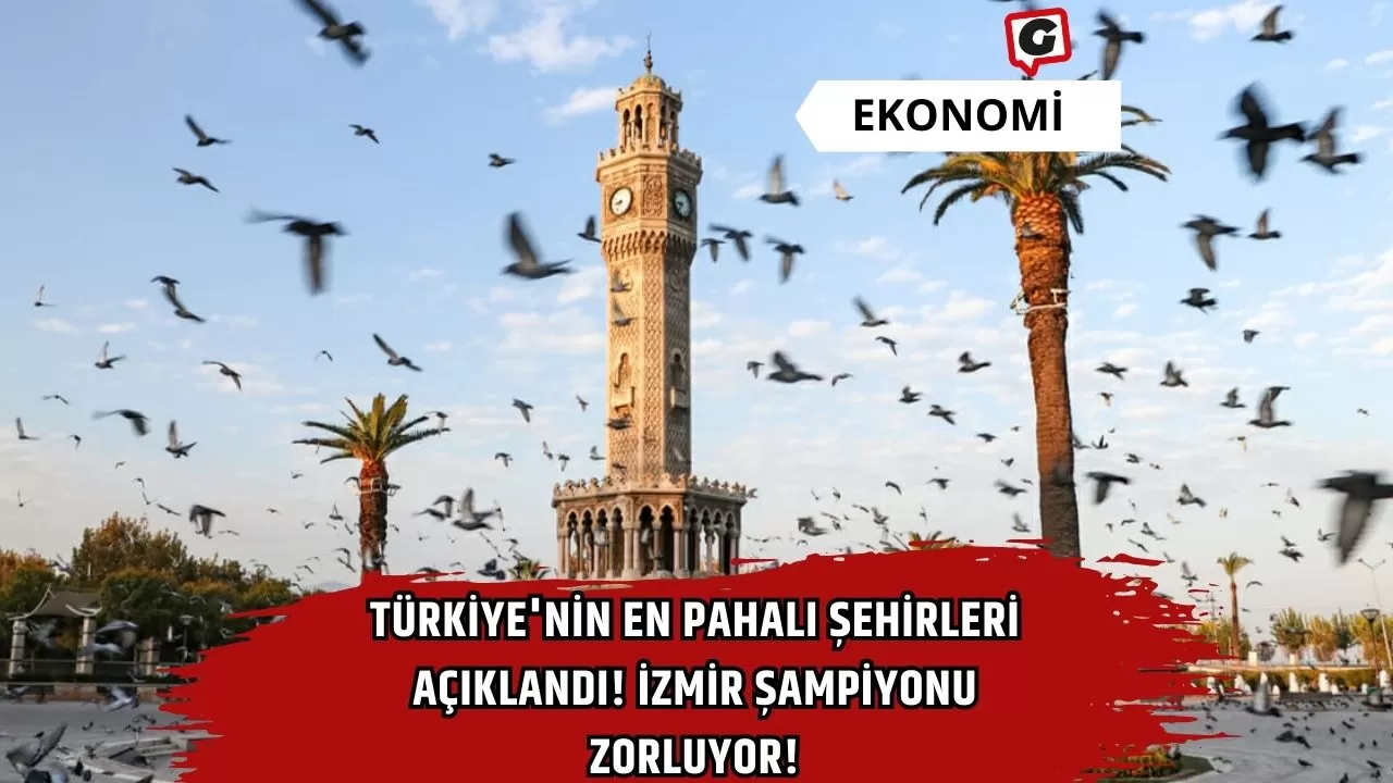 Türkiye'nin En Pahalı Şehirleri Açıklandı! İzmir Şampiyonu Zorluyor!