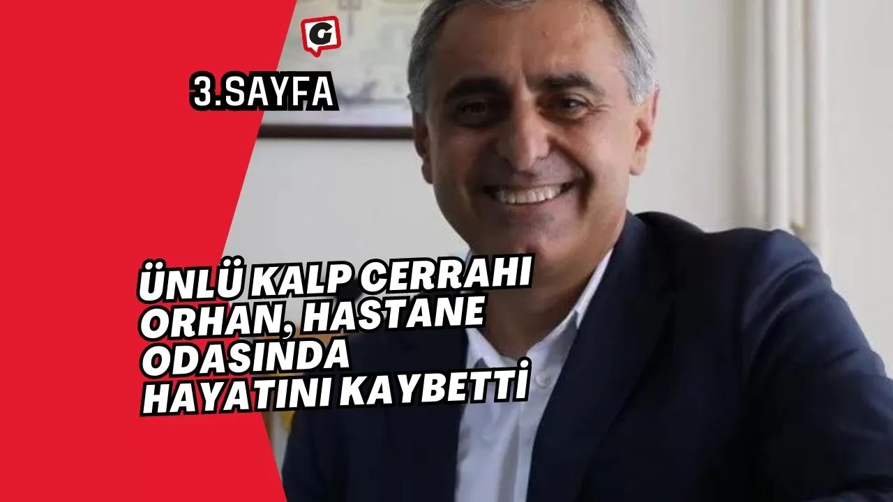 Ünlü Kalp Cerrahı Orhan, Hastane Odasında Hayatını Kaybetti