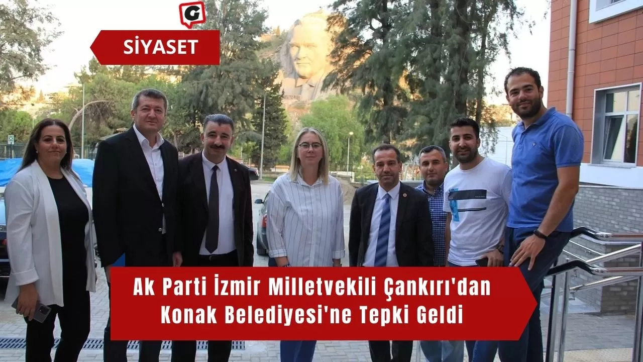 Ak Parti İzmir Milletvekili Çankırı'dan Konak Belediyesi'ne Tepki Geldi
