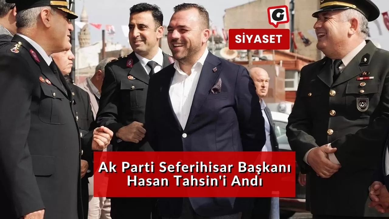 Ak Parti Seferihisar Başkanı Hasan Tahsin'i Andı