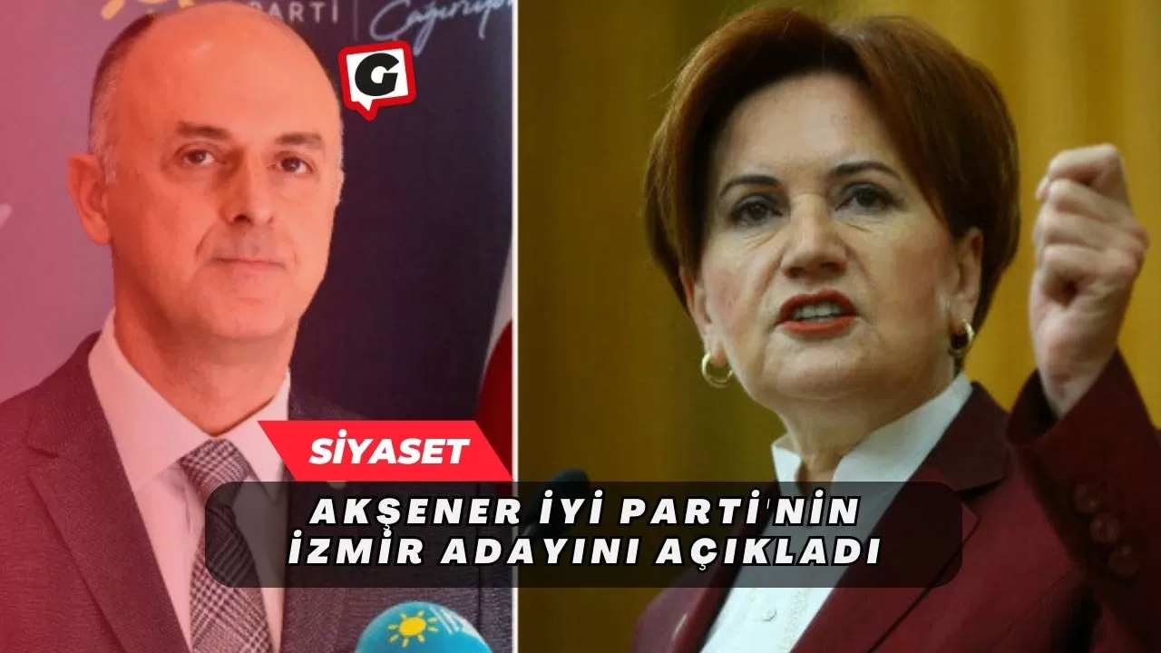 Akşener, İYİ Parti'nin İzmir adayını açıkladı