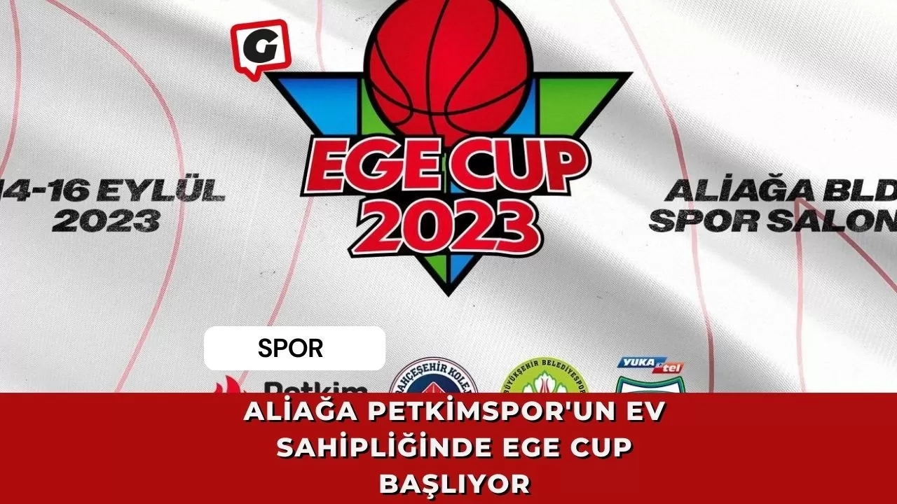 Aliağa Petkimspor'un Ev Sahipliğinde Ege Cup Başlıyor