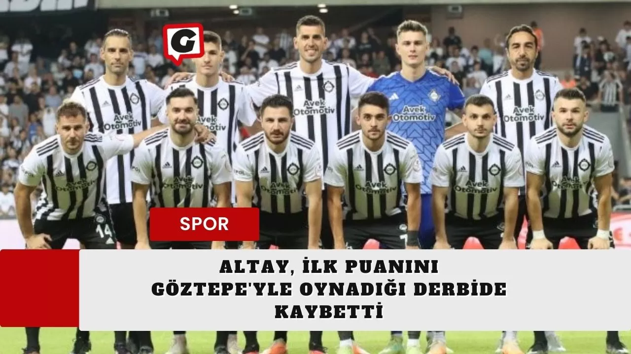 Altay, İlk puanını Göztepe'yle oynadığı derbide kaybetti