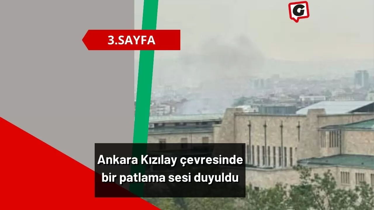 Ankara Kızılay çevresinde bir patlama sesi duyuldu