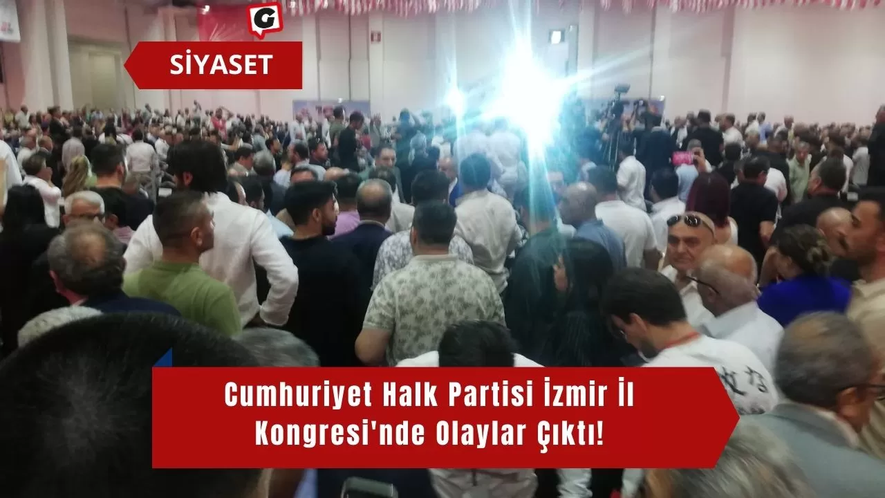 Cumhuriyet Halk Partisi İzmir İl Kongresi'nde Olaylar Çıktı!