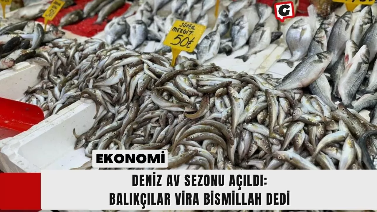 Deniz Av Sezonu Açıldı: Balıkçılar Vira Bismillah Dedi