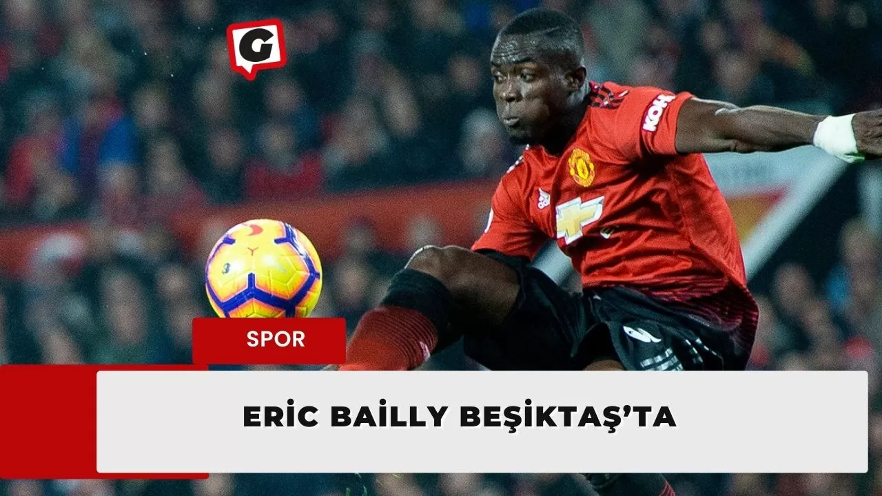 Eric Bailly, Beşiktaş’ta