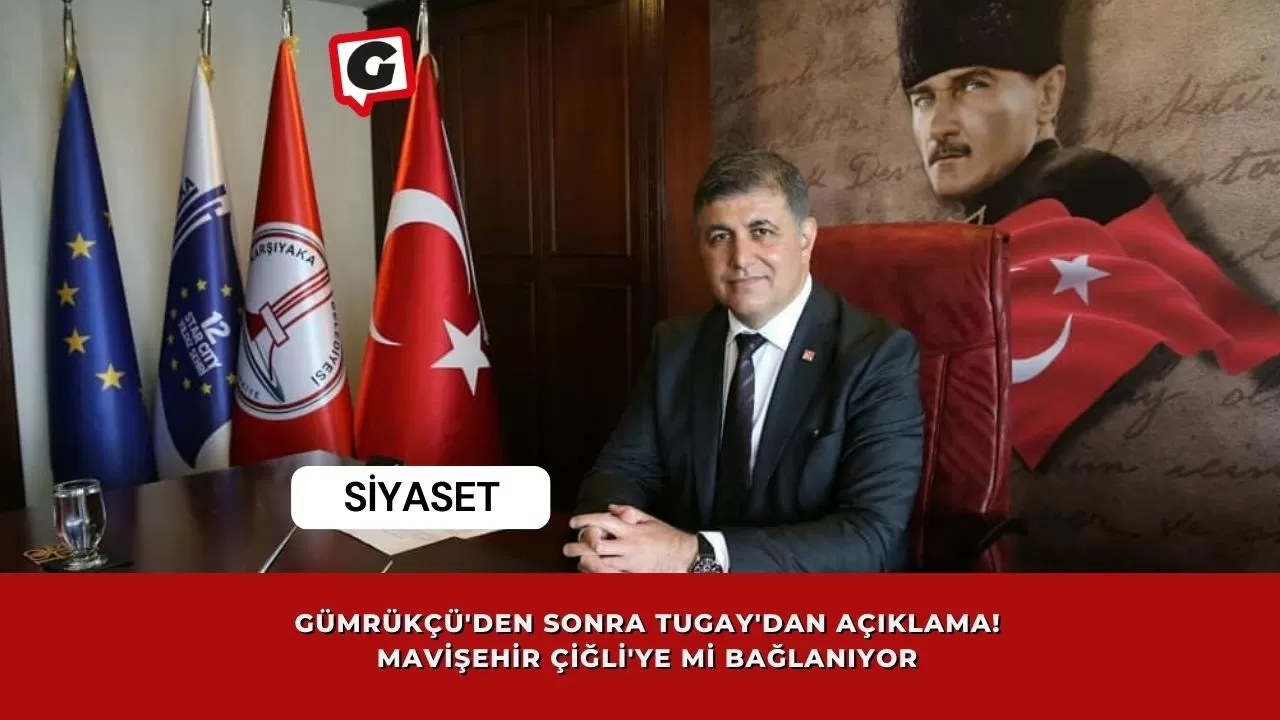 Gümrükçü'den sonra Tugay'dan açıklama! Mavişehir Çiğli'ye mi bağlanıyor