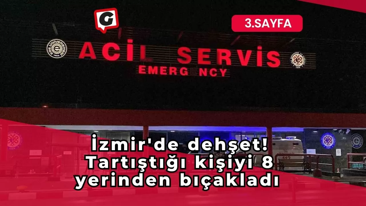 İzmir'de dehşet! Tartıştığı kişiyi 8 yerinden bıçakladı