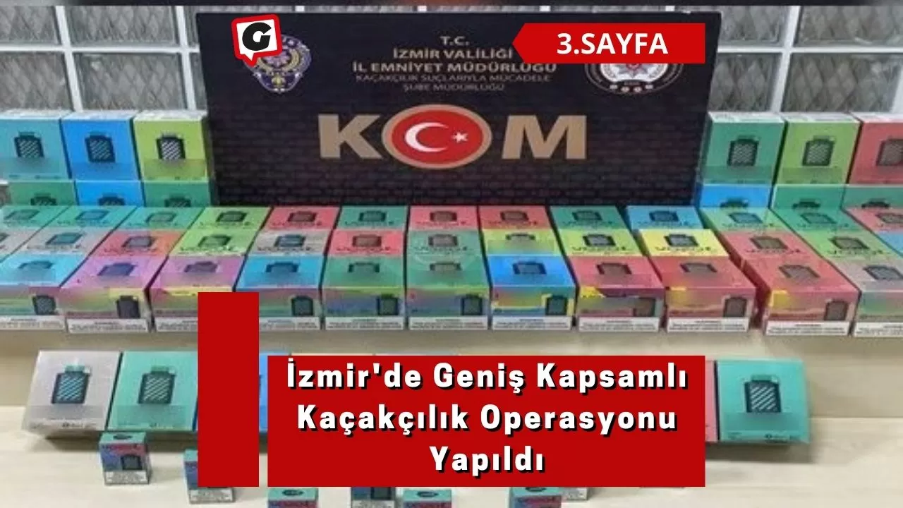 İzmir'de Geniş Kapsamlı Kaçakçılık Operasyonu Yapıldı