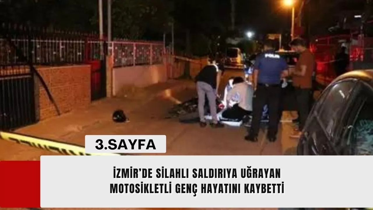 İzmir’de silahlı saldırıya uğrayan motosikletli genç hayatını kaybetti