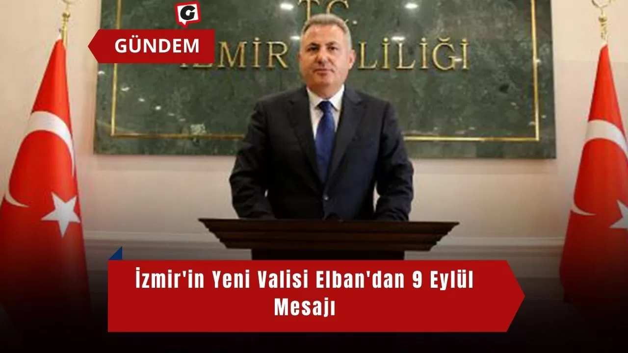 İzmir'in Yeni Valisi Elban'dan 9 Eylül Mesajı