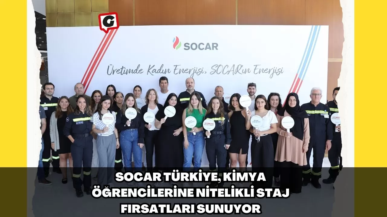 SOCAR Türkiye, Kimya Öğrencilerine Nitelikli Staj Fırsatları Sunuyor