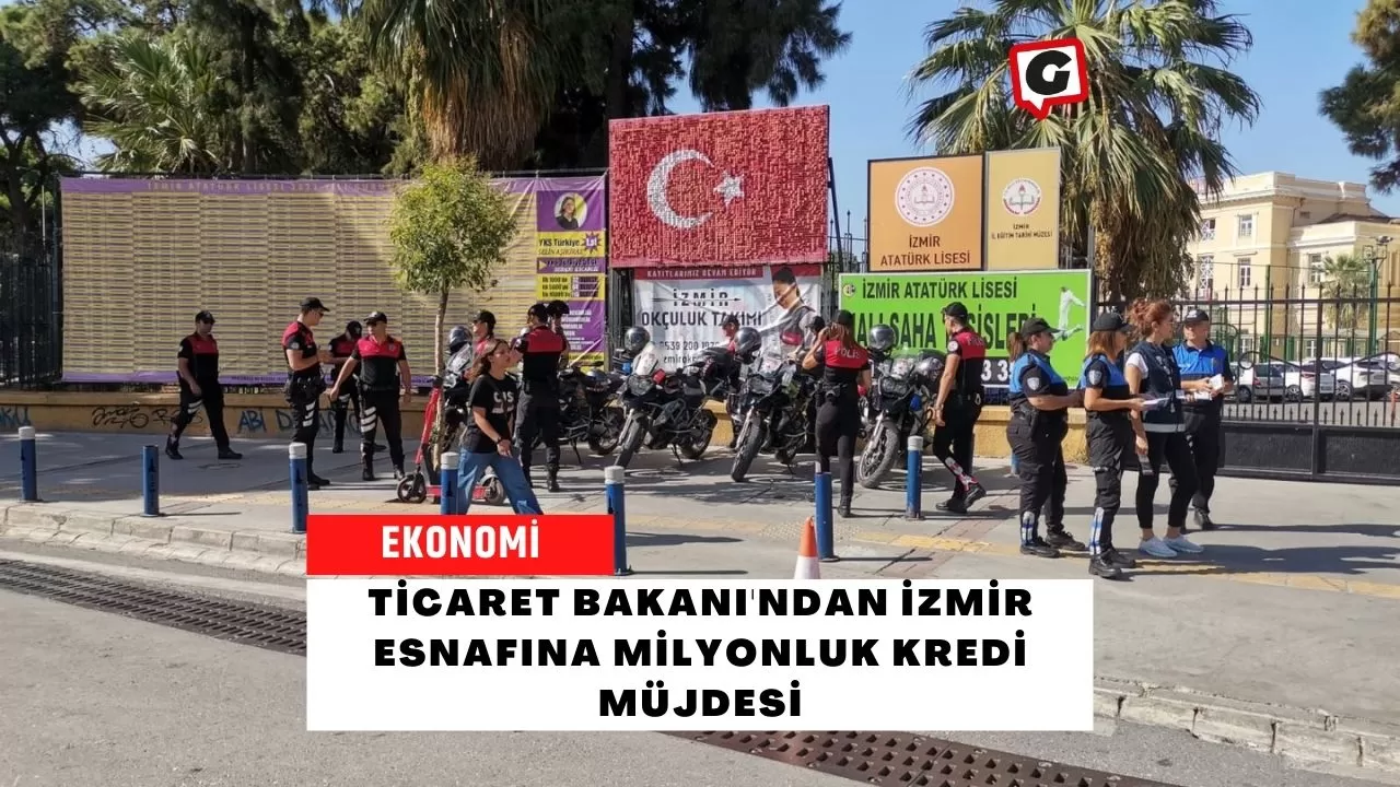 Ticaret Bakanı'ndan İzmir Esnafına Milyonluk Kredi Müjdesi