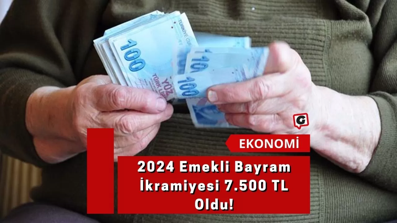 2024 Emekli Bayram İkramiyesi 7.500 TL Oldu!