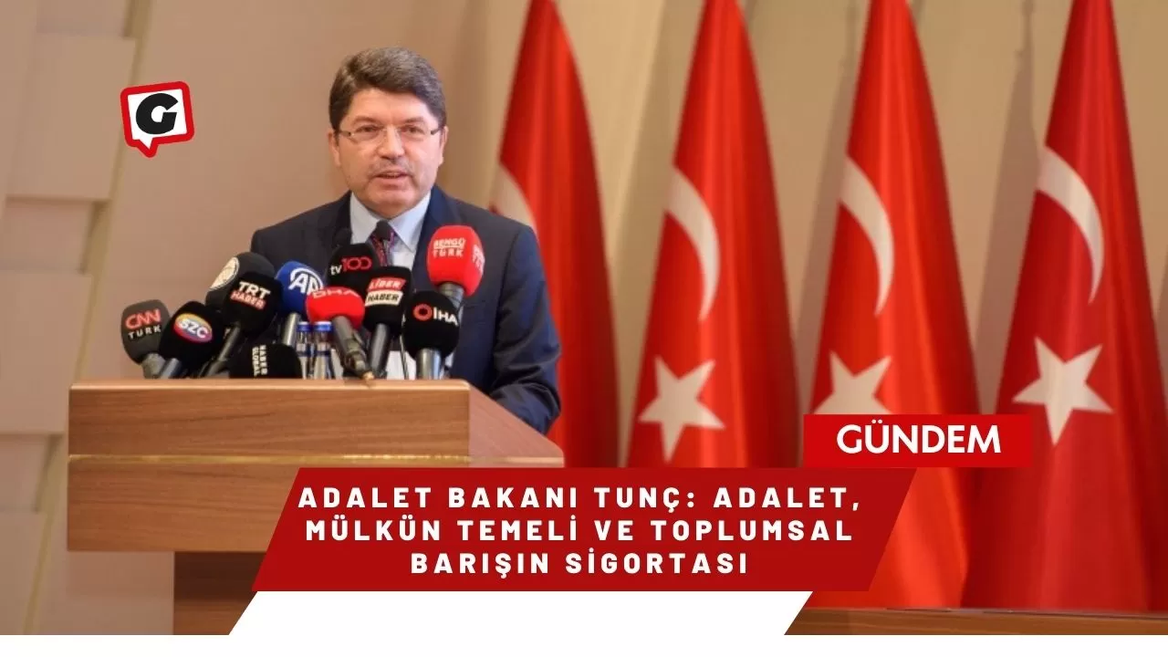 Adalet Bakanı Tunç: Adalet, mülkün temeli ve toplumsal barışın sigortası