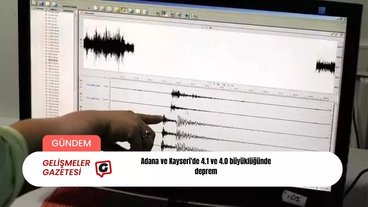 Adana ve Kayseri'de 4.1 ve 4.0 büyüklüğünde deprem