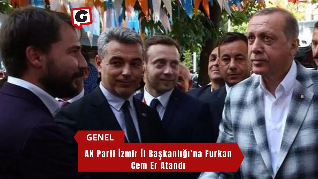 AK Parti İzmir İl Başkanlığı’na Furkan Cem Er Atandı