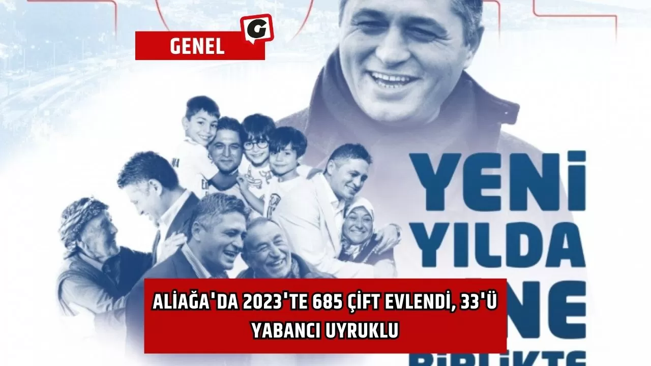 Aliağa'da 2023'te 685 çift evlendi, 33'ü yabancı uyruklu