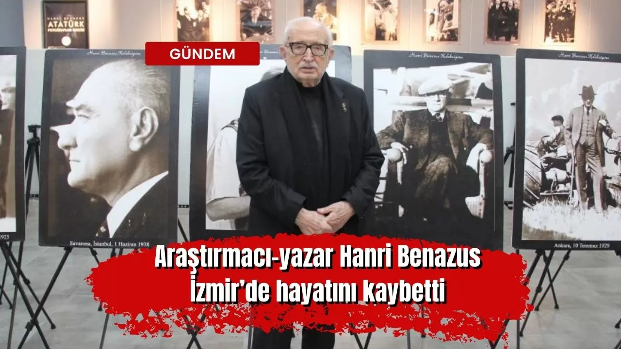 Araştırmacı-yazar Hanri Benazus, İzmir’de hayatını kaybetti