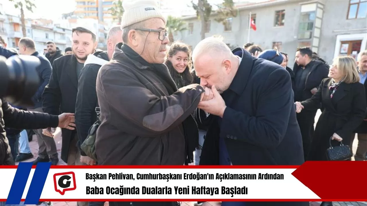 Başkan Pehlivan, Cumhurbaşkanı Erdoğan'ın Açıklamasının Ardından Baba Ocağında Dualarla Yeni Haftaya Başladı