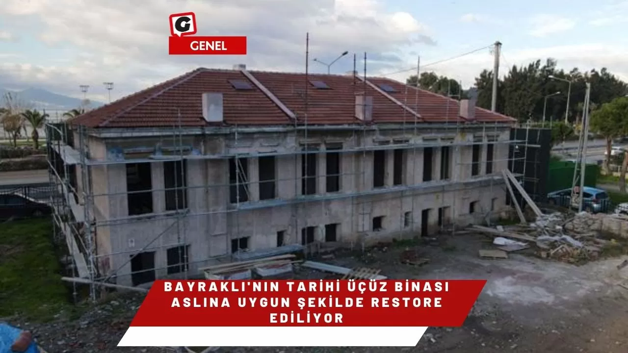 Bayraklı'nın tarihi üçüz binası aslına uygun şekilde restore ediliyor