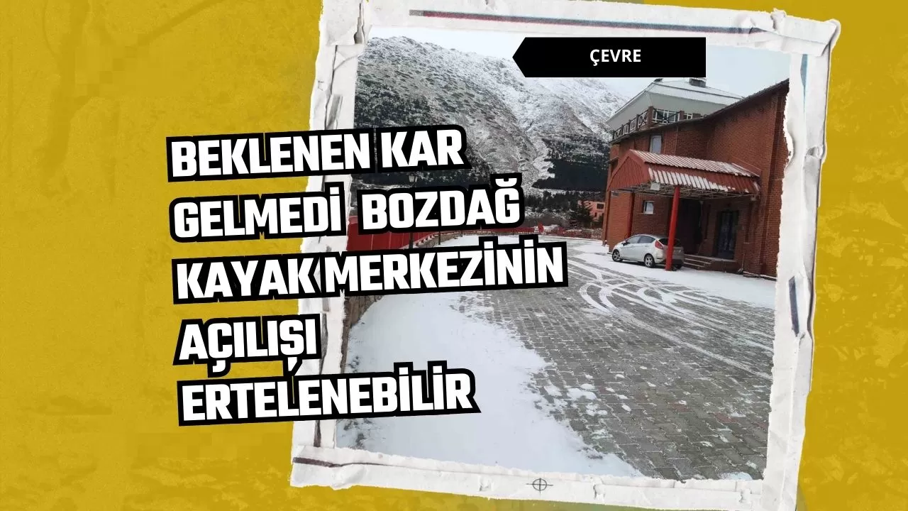 Beklenen kar gelmedi, Bozdağ Kayak Merkezinin açılışı ertelenebilir