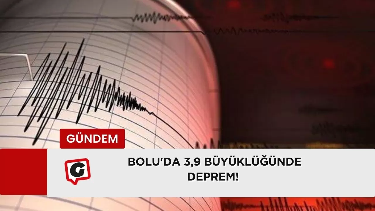 Bolu'da 3,9 büyüklüğünde deprem!