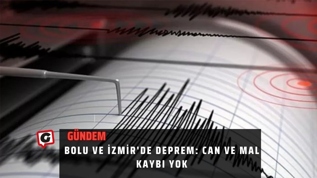 Bolu ve İzmir'de deprem: Can ve mal kaybı yok