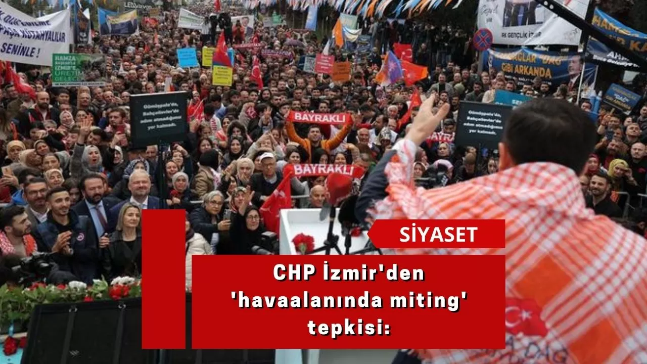 CHP İzmir'den 'havaalanında miting' tepkisi: Valilik parti devleti kafasıyla hareket edemez!