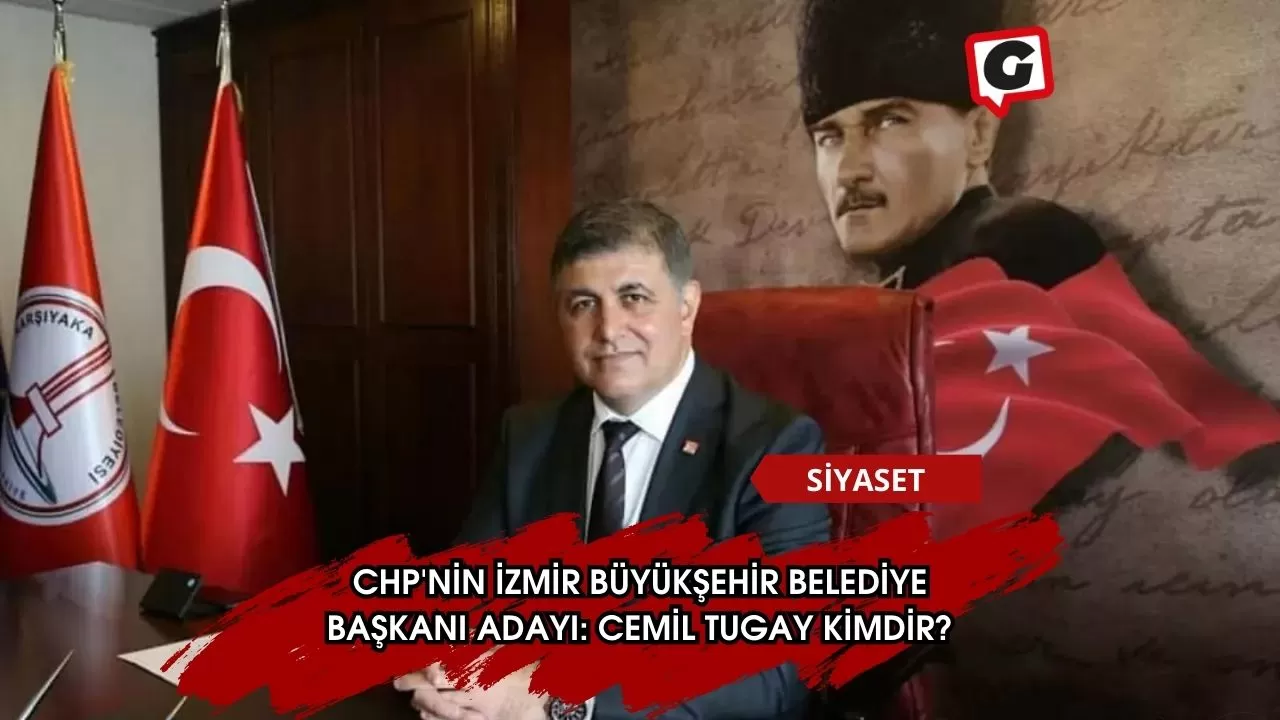 CHP'nin İzmir Büyükşehir Belediye Başkanı Adayı: Cemil Tugay Kimdir?