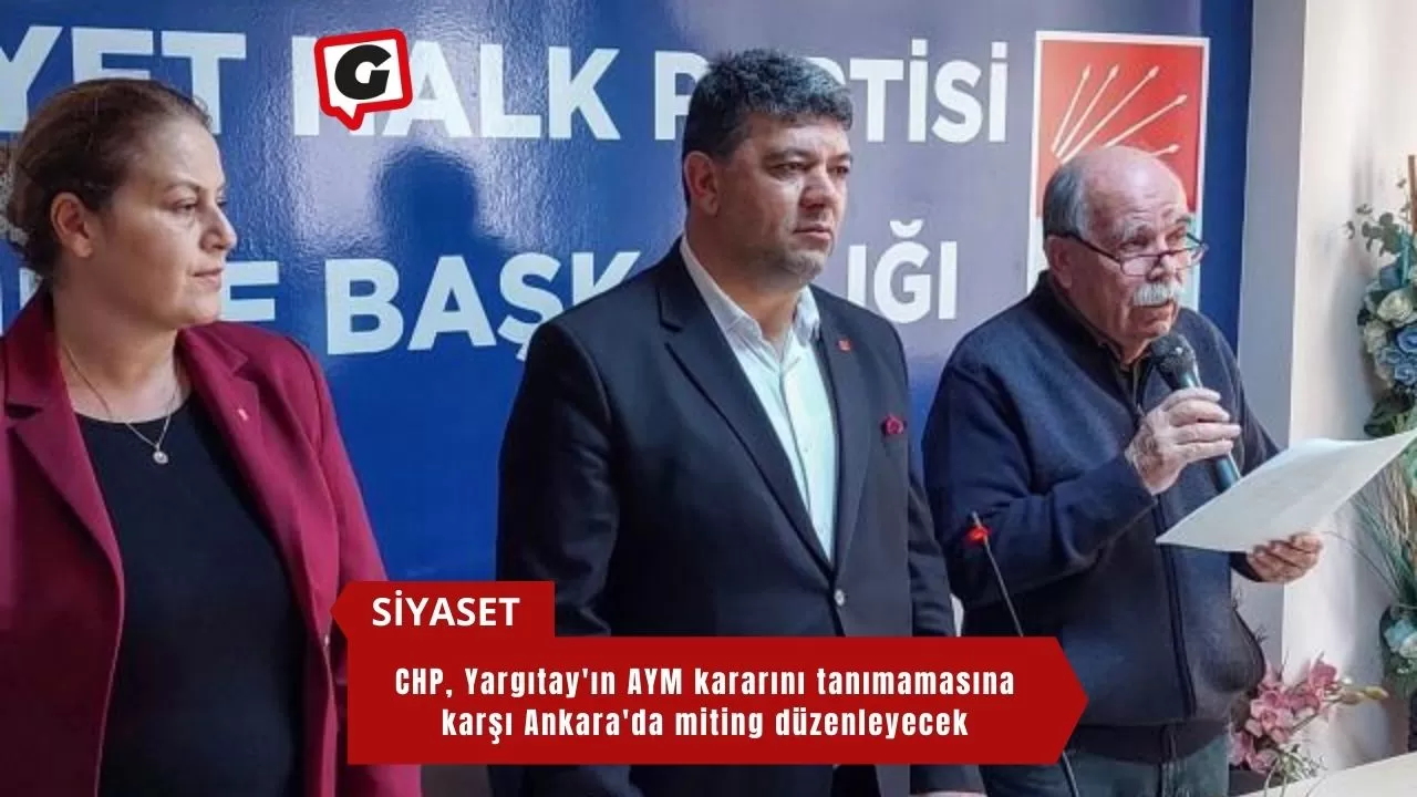 CHP, Yargıtay'ın AYM kararını tanımamasına karşı Ankara'da miting düzenleyecek
