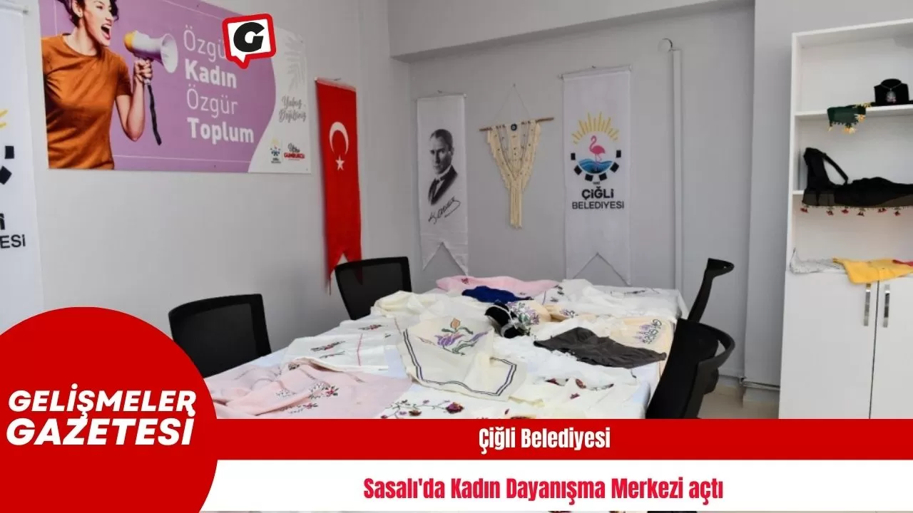 Çiğli Belediyesi, Sasalı'da Kadın Dayanışma Merkezi açtı