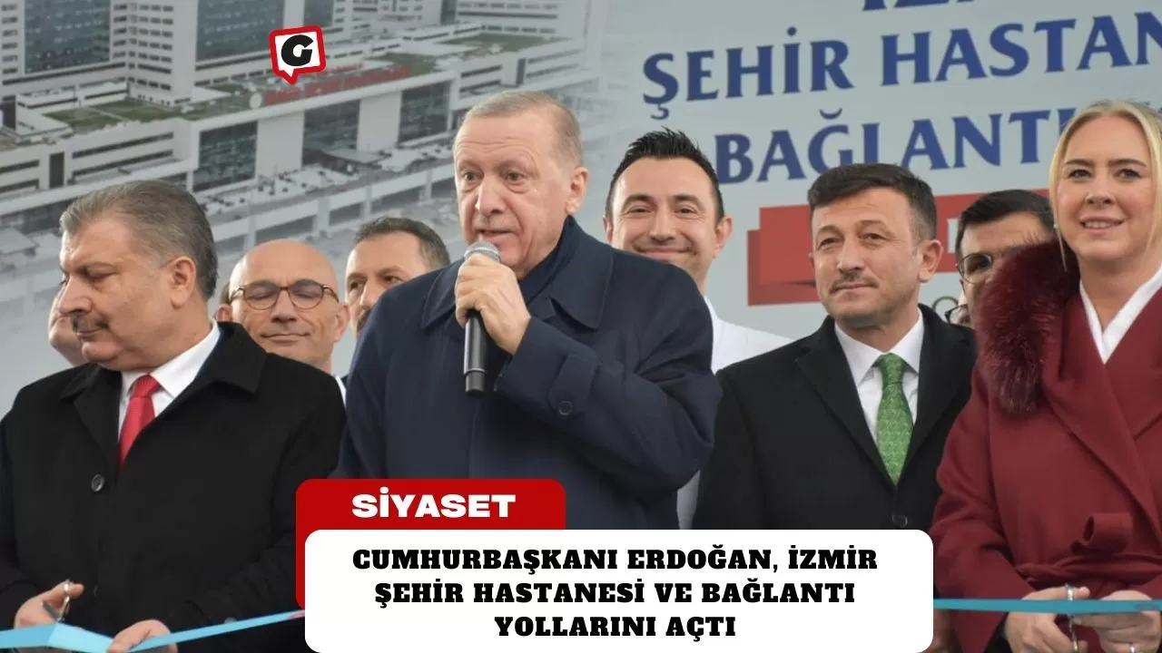 Cumhurbaşkanı Erdoğan, İzmir Şehir Hastanesi ve Bağlantı Yollarını Açtı