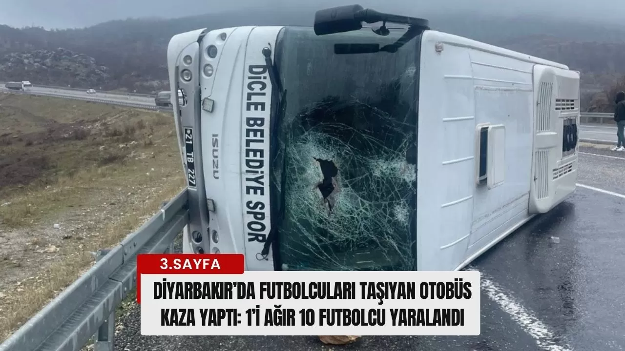 Diyarbakır’da futbolcuları taşıyan otobüs kaza yaptı: 1’i ağır 10 futbolcu yaralandı